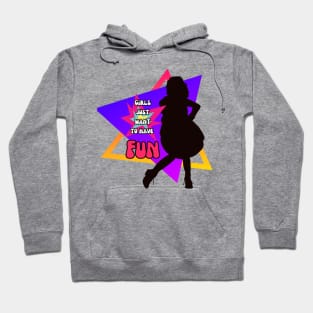 Girls just want to have fun Hoodie